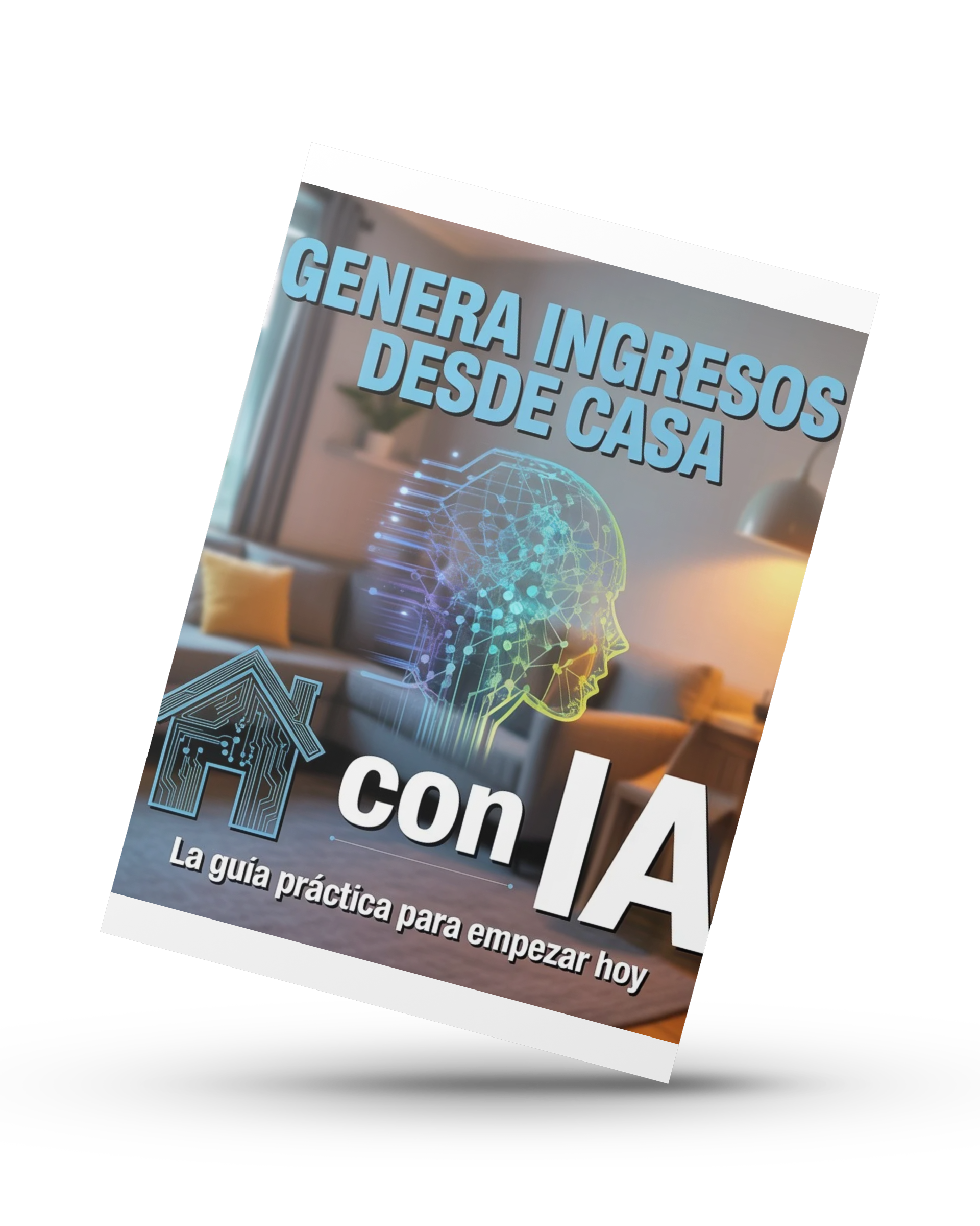 Genera Ingresos Desde Casa con IA -La Guía Práctica para Empezar Hoy